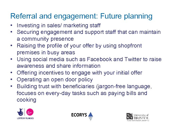 Referral and engagement: Future planning • Investing in sales/ marketing staff • Securing engagement
