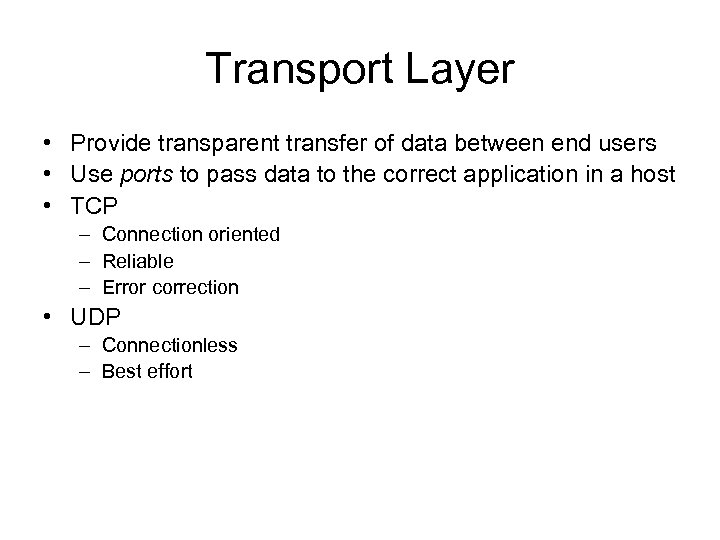 Transport Layer • Provide transparent transfer of data between end users • Use ports