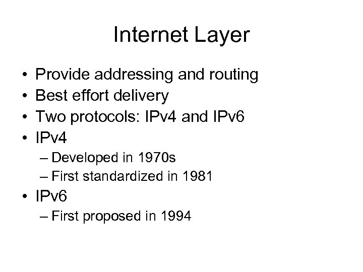 Internet Layer • • Provide addressing and routing Best effort delivery Two protocols: IPv