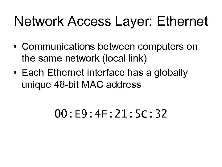 Network Access Layer: Ethernet • Communications between computers on the same network (local link)
