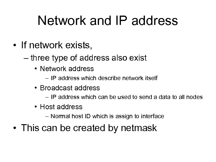 Network and IP address • If network exists, – three type of address also