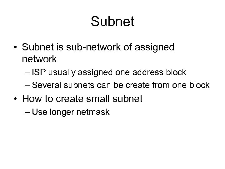 Subnet • Subnet is sub-network of assigned network – ISP usually assigned one address