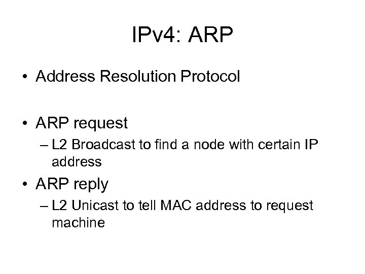 IPv 4: ARP • Address Resolution Protocol • ARP request – L 2 Broadcast