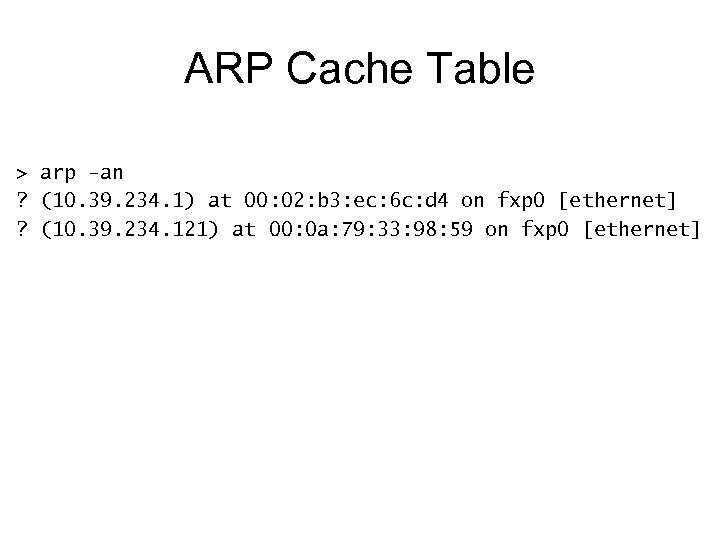ARP Cache Table > arp -an ? (10. 39. 234. 1) at 00: 02: