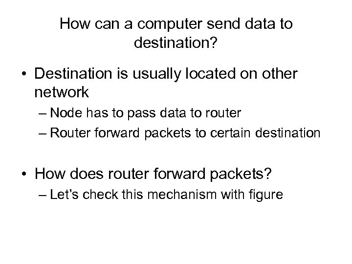 How can a computer send data to destination? • Destination is usually located on