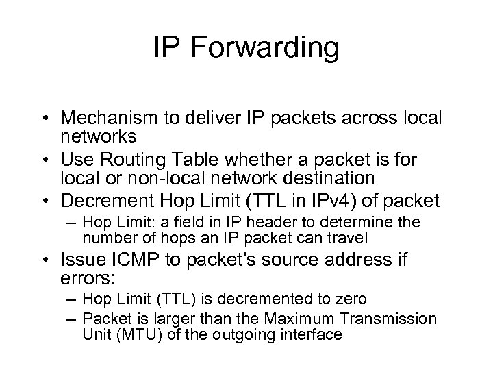IP Forwarding • Mechanism to deliver IP packets across local networks • Use Routing