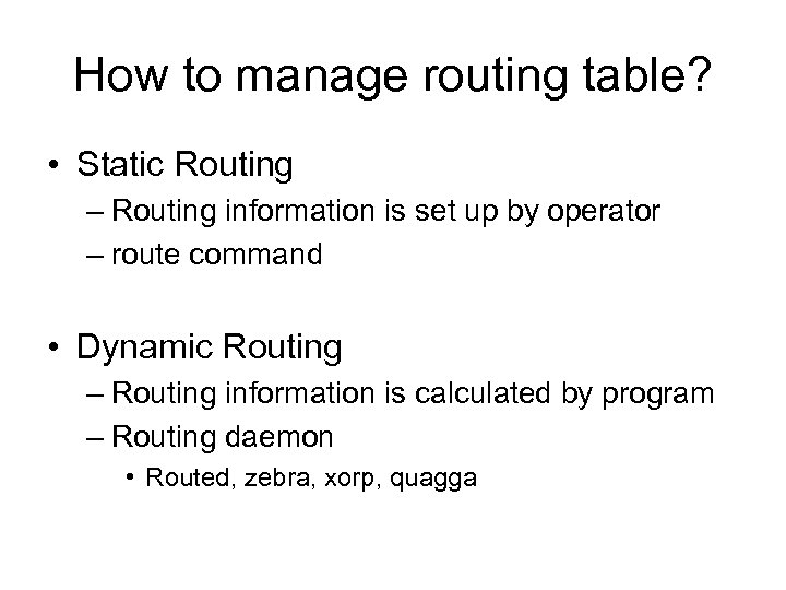 How to manage routing table? • Static Routing – Routing information is set up