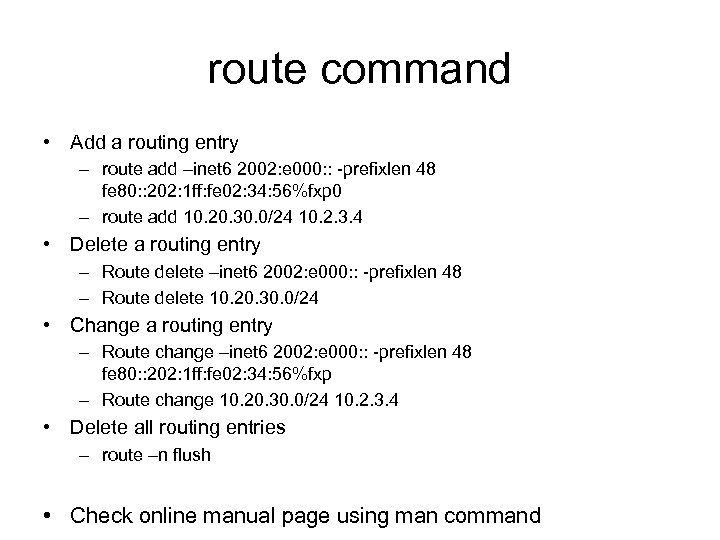 route command • Add a routing entry – route add –inet 6 2002: e