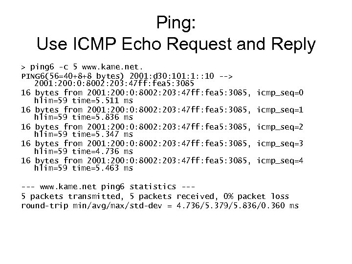 Ping: Use ICMP Echo Request and Reply > ping 6 -c 5 www. kame.