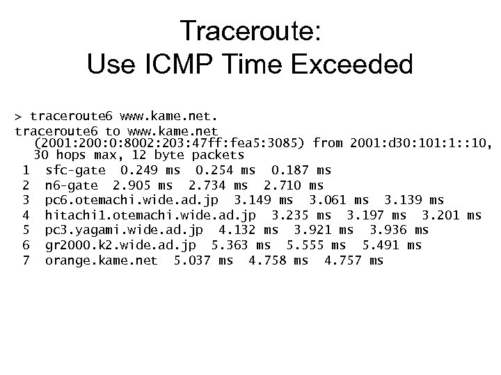 Traceroute: Use ICMP Time Exceeded > traceroute 6 www. kame. net. traceroute 6 to