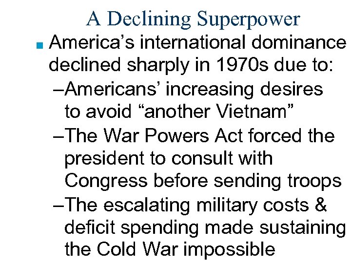 A Declining Superpower ■ America’s international dominance declined sharply in 1970 s due to: