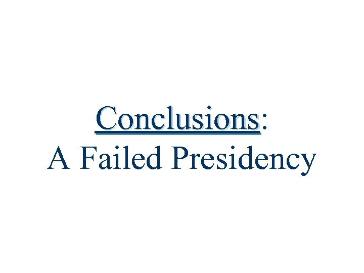 Conclusions: Conclusions A Failed Presidency 