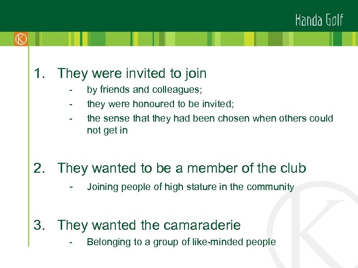 1. They were invited to join - by friends and colleagues; they were honoured