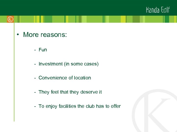  • More reasons: - Fun - Investment (in some cases) - Convenience of