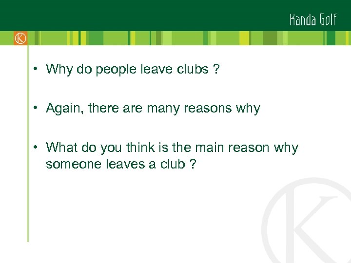 • Why do people leave clubs ? • Again, there are many reasons