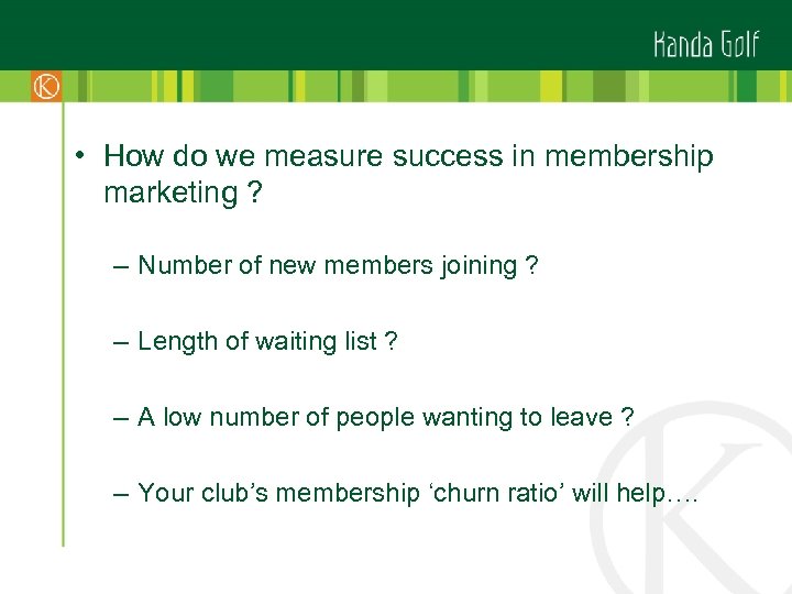  • How do we measure success in membership marketing ? – Number of