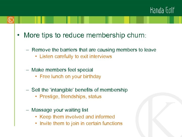  • More tips to reduce membership churn: – Remove the barriers that are