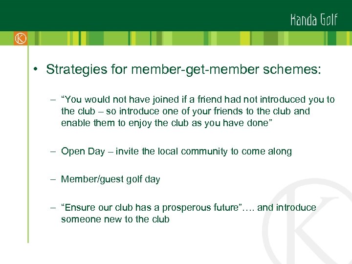 • Strategies for member-get-member schemes: – “You would not have joined if a