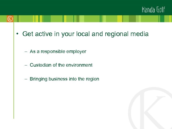  • Get active in your local and regional media – As a responsible