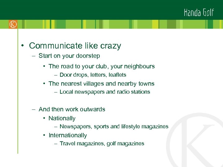  • Communicate like crazy – Start on your doorstep • The road to