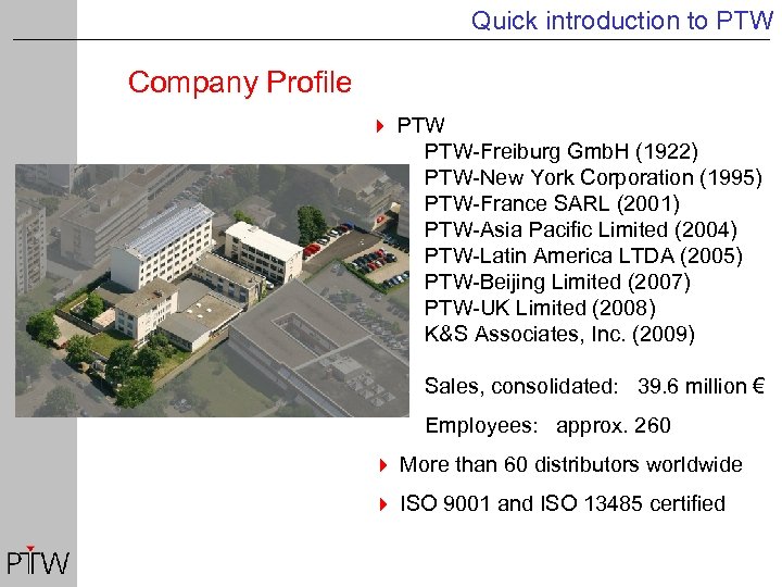 Quick introduction to PTW Company Profile 4 PTW-Freiburg Gmb. H (1922) PTW-New York Corporation