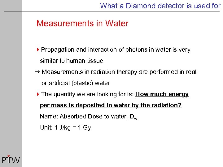 What a Diamond detector is used for Measurements in Water 4 Propagation and interaction