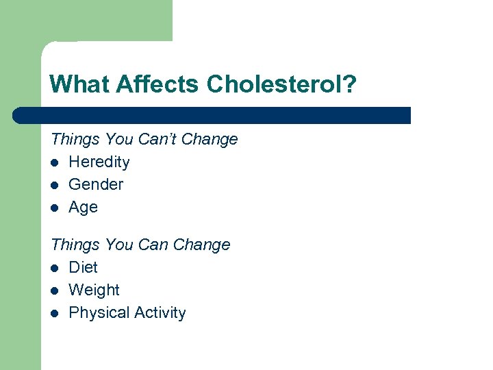 What Affects Cholesterol? Things You Can’t Change l Heredity l Gender l Age Things