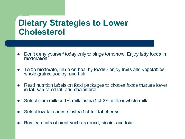 Dietary Strategies to Lower Cholesterol l Don’t deny yourself today only to binge tomorrow.