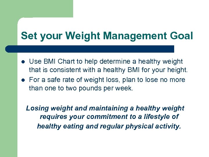 Set your Weight Management Goal l l Use BMI Chart to help determine a