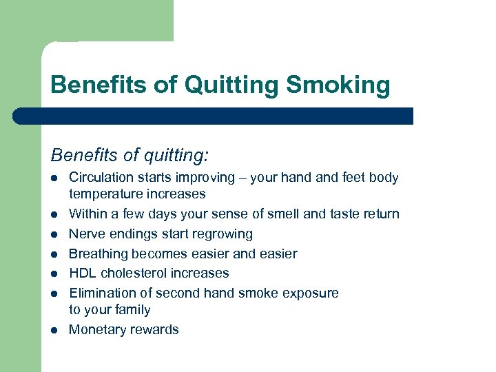 Benefits of Quitting Smoking Benefits of quitting: l l l l Circulation starts improving