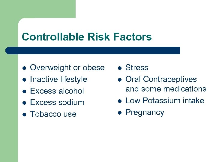 Controllable Risk Factors l l l Overweight or obese Inactive lifestyle Excess alcohol Excess