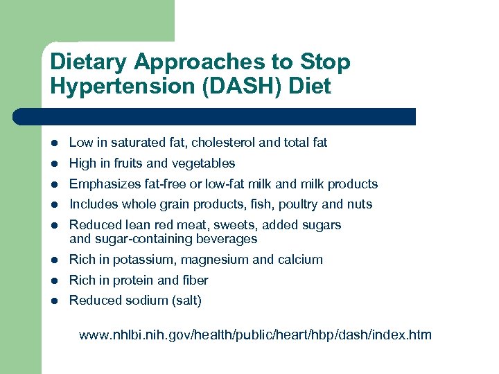 Dietary Approaches to Stop Hypertension (DASH) Diet l Low in saturated fat, cholesterol and