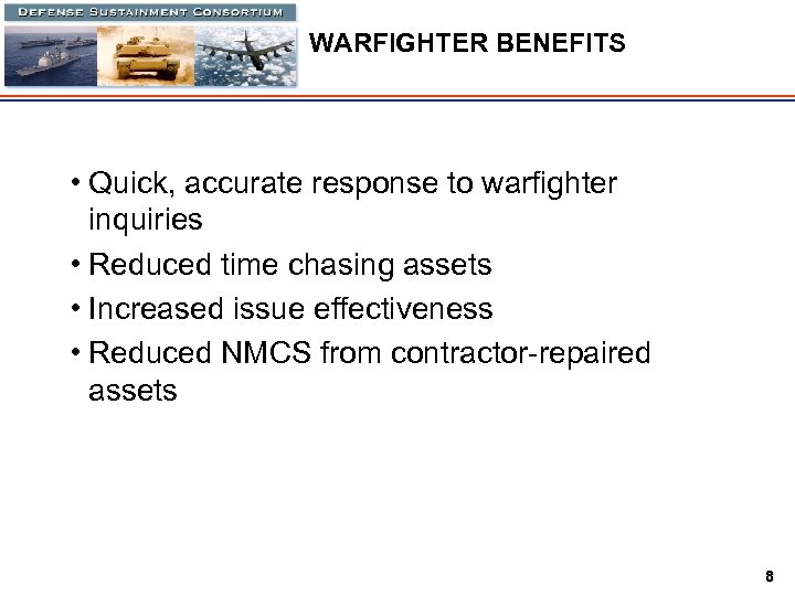 WARFIGHTER BENEFITS • Quick, accurate response to warfighter inquiries • Reduced time chasing assets