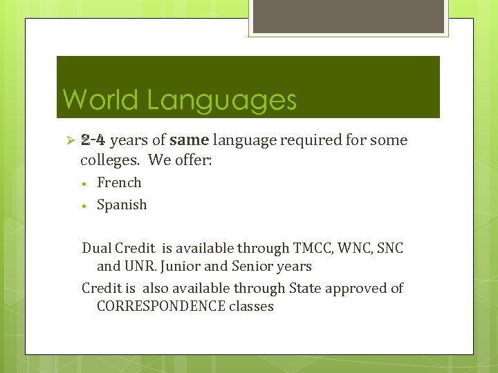 World Languages Ø 2 -4 years of same language required for some colleges. We