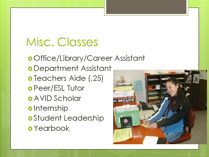 Misc. Classes Office/Library/Career Department Assistant Teachers Aide (. 25) Peer/ESL Tutor AVID Scholar Internship
