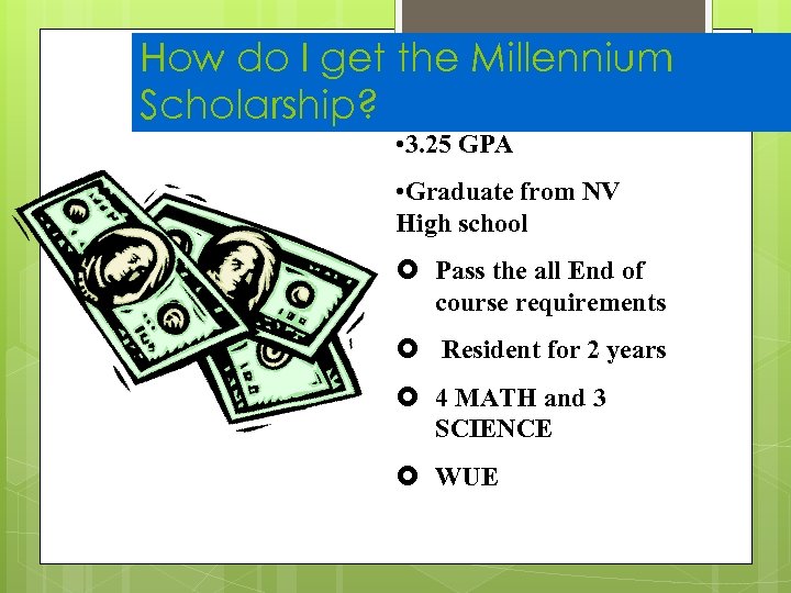 How do I get the Millennium Scholarship? • 3. 25 GPA • Graduate from