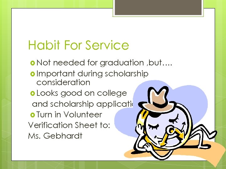 Habit For Service Not needed for graduation , but…. Important during scholarship consideration Looks