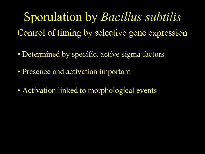 Sporulation by Bacillus subtilis Control of timing by selective gene expression • Determined by