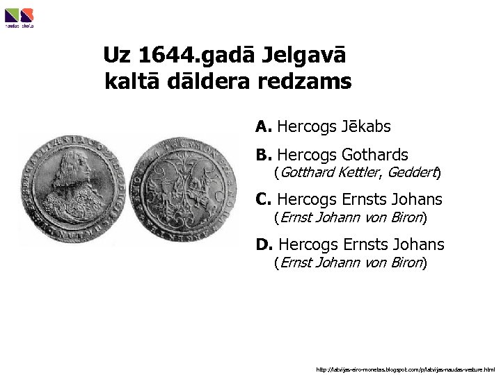 Uz 1644. gadā Jelgavā kaltā dāldera redzams A. Hercogs Jēkabs B. Hercogs Gothards (Gotthard