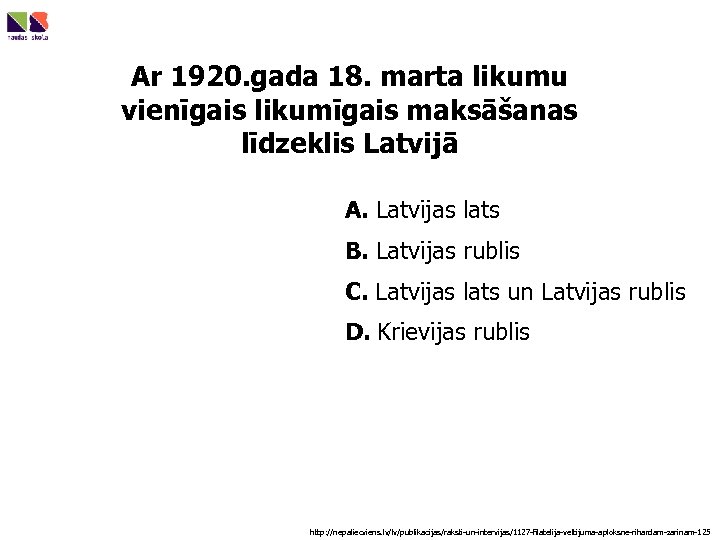 Ar 1920. gada 18. marta likumu vienīgais likumīgais maksāšanas līdzeklis Latvijā A. Latvijas lats