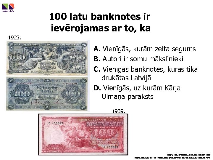 100 latu banknotes ir ievērojamas ar to, ka 1923. A. Vienīgās, kurām zelta segums