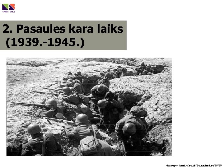 2. Pasaules kara laiks (1939. -1945. ) http: //spoki. tvnet. lv/aktuali/2 -pasaules-kars/89728 