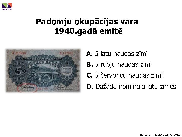 Padomju okupācijas vara 1940. gadā emitē A. 5 latu naudas zīmi B. 5 rubļu