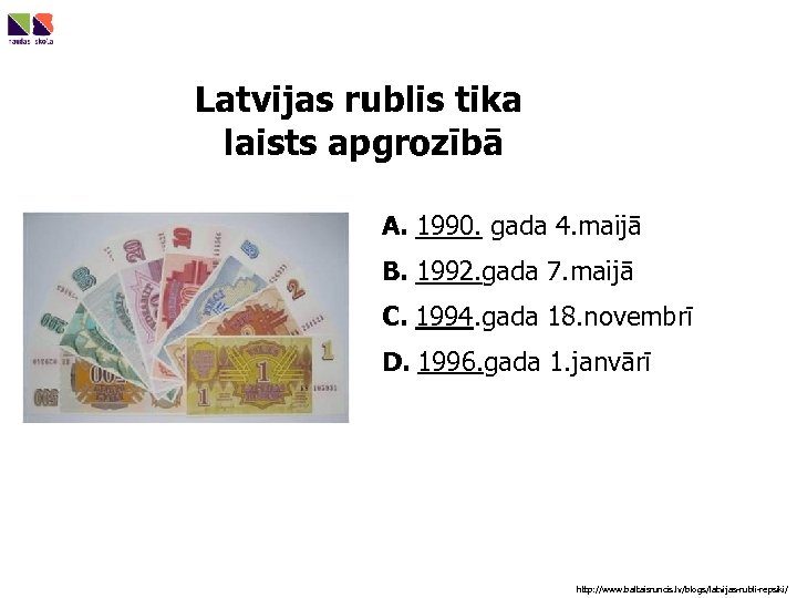 Latvijas rublis tika laists apgrozībā A. 1990. gada 4. maijā B. 1992. gada 7.