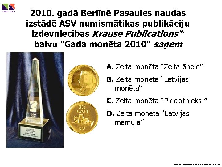 2010. gadā Berlīnē Pasaules naudas izstādē ASV numismātikas publikāciju izdevniecības Krause Publications “ balvu