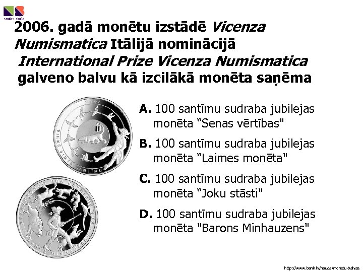 2006. gadā monētu izstādē Vicenza Numismatica Itālijā nominācijā International Prize Vicenza Numismatica galveno balvu