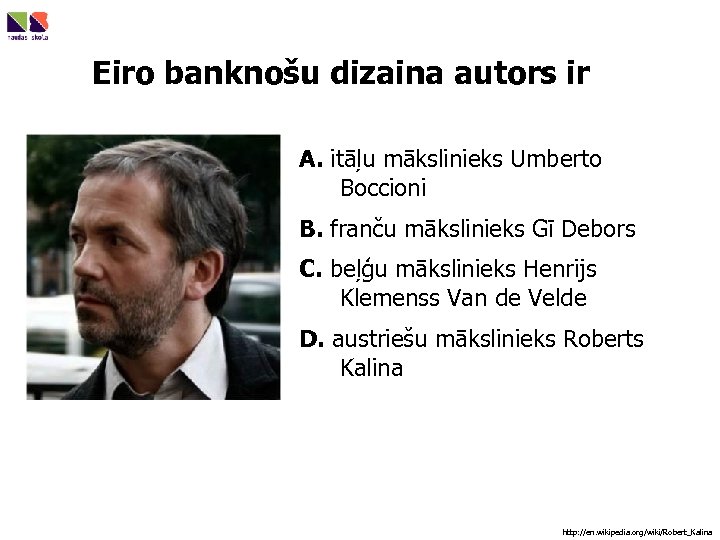 Eiro banknošu dizaina autors ir A. itāļu mākslinieks Umberto Boccioni B. franču mākslinieks Gī