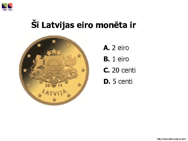 Šī Latvijas eiro monēta ir A. 2 eiro B. 1 eiro C. 20 centi