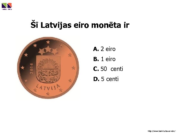 Šī Latvijas eiro monēta ir A. 2 eiro B. 1 eiro C. 50 centi