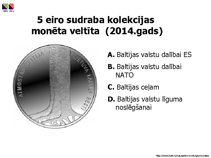5 eiro sudraba kolekcijas monēta veltīta (2014. gads) A. Baltijas valstu dalībai ES B.